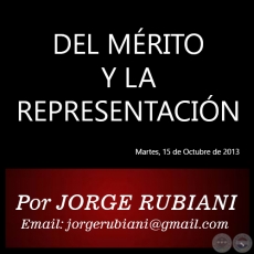 DEL MRITO Y LA REPRESENTACIN - Por JORGE RUBIANI - Martes, 15 de Octubre de 2013